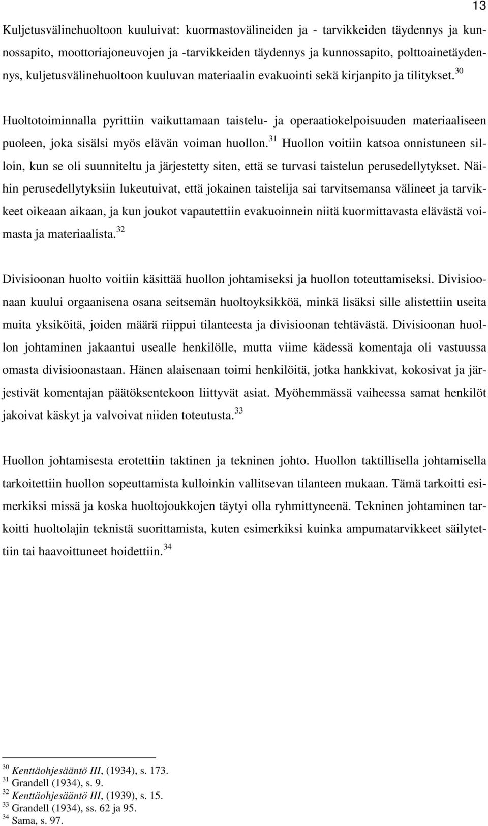 30 Huoltotoiminnalla pyrittiin vaikuttamaan taistelu- ja operaatiokelpoisuuden materiaaliseen puoleen, joka sisälsi myös elävän voiman huollon.