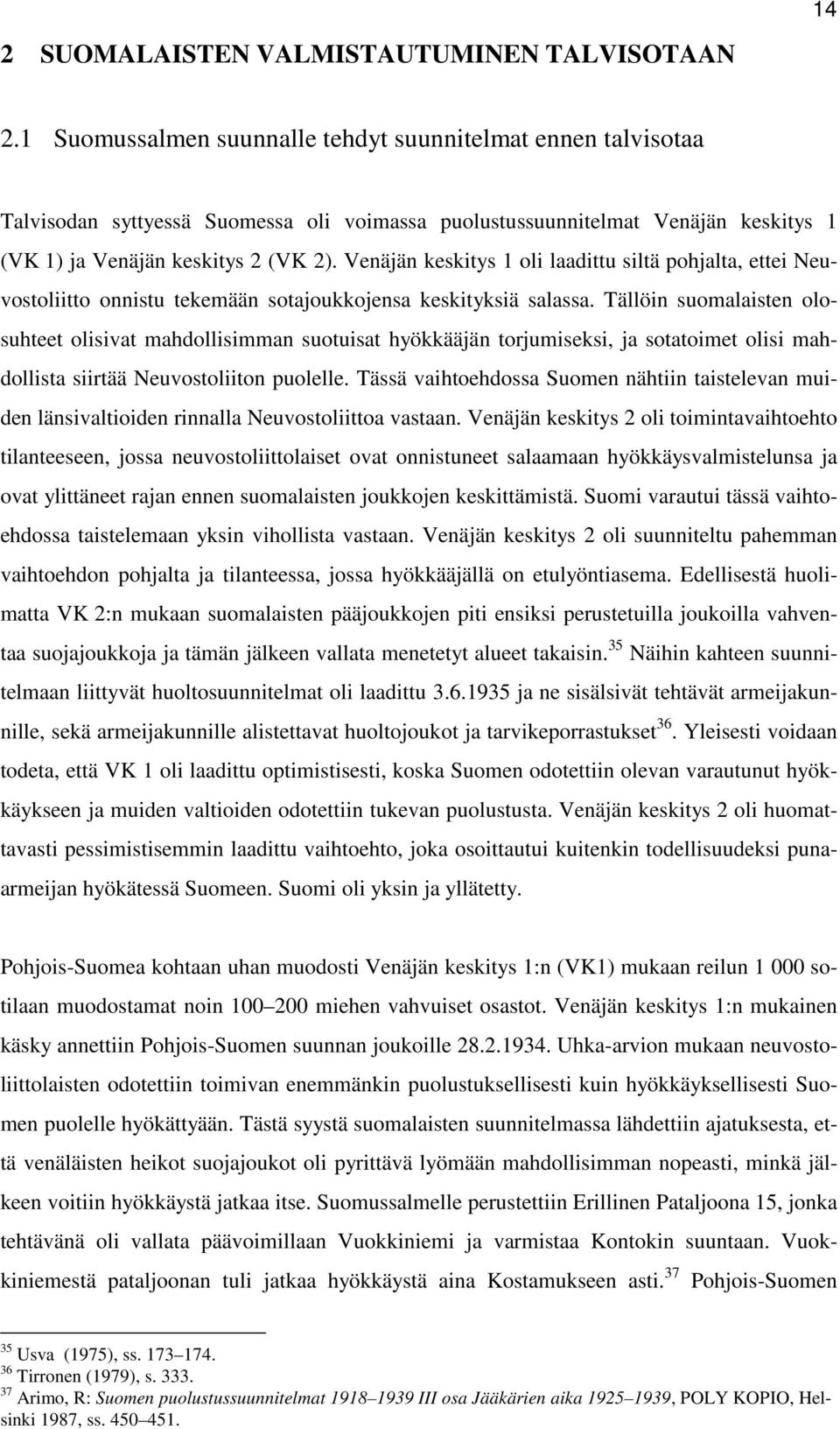 Venäjän keskitys 1 oli laadittu siltä pohjalta, ettei Neuvostoliitto onnistu tekemään sotajoukkojensa keskityksiä salassa.