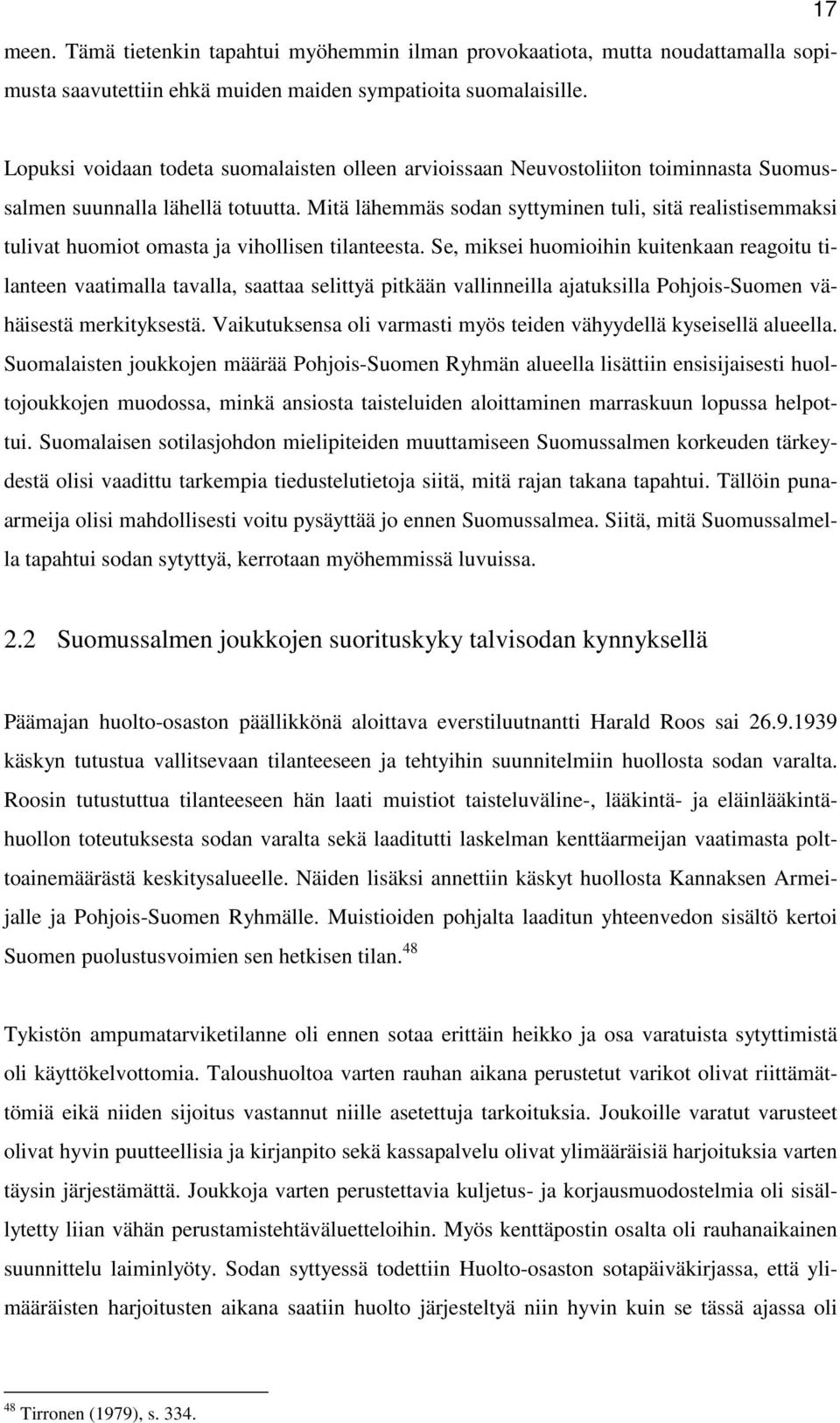 Mitä lähemmäs sodan syttyminen tuli, sitä realistisemmaksi tulivat huomiot omasta ja vihollisen tilanteesta.