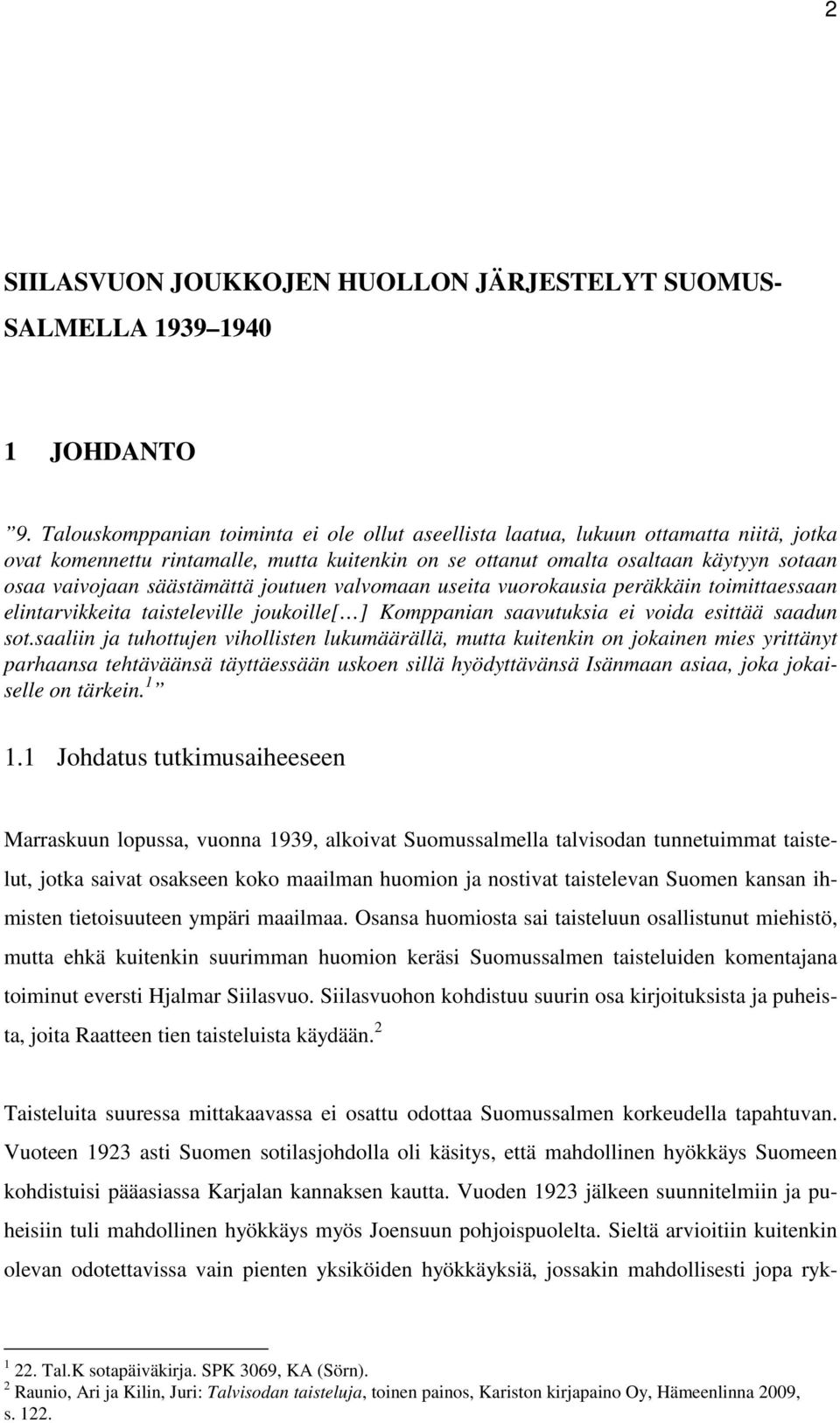 säästämättä joutuen valvomaan useita vuorokausia peräkkäin toimittaessaan elintarvikkeita taisteleville joukoille[ ] Komppanian saavutuksia ei voida esittää saadun sot.