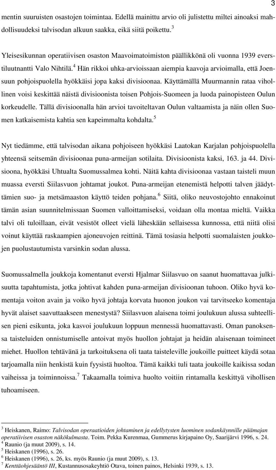 4 Hän rikkoi uhka-arvioissaan aiempia kaavoja arvioimalla, että Joensuun pohjoispuolella hyökkäisi jopa kaksi divisioonaa.