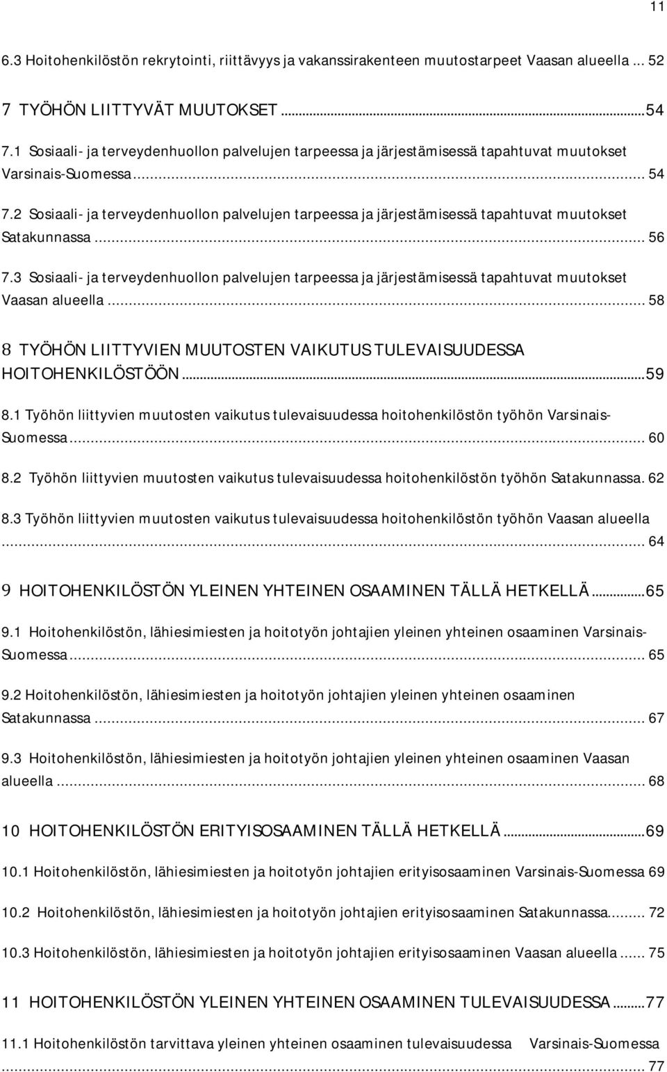 2 Sosiaali- ja terveydenhuollon palvelujen tarpeessa ja järjestämisessä tapahtuvat muutokset Satakunnassa... 56 7.