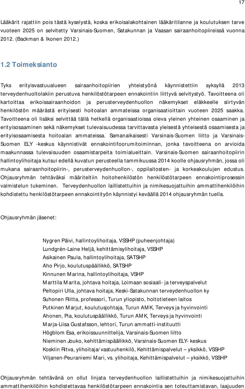 2 Toimeksianto Tyks erityisvastuualueen sairaanhoitopiirien yhteistyönä käynnistettiin syksyllä 2013 terveydenhuoltolakiin perustuva henkilöstötarpeen ennakointiin liittyvä selvitystyö.