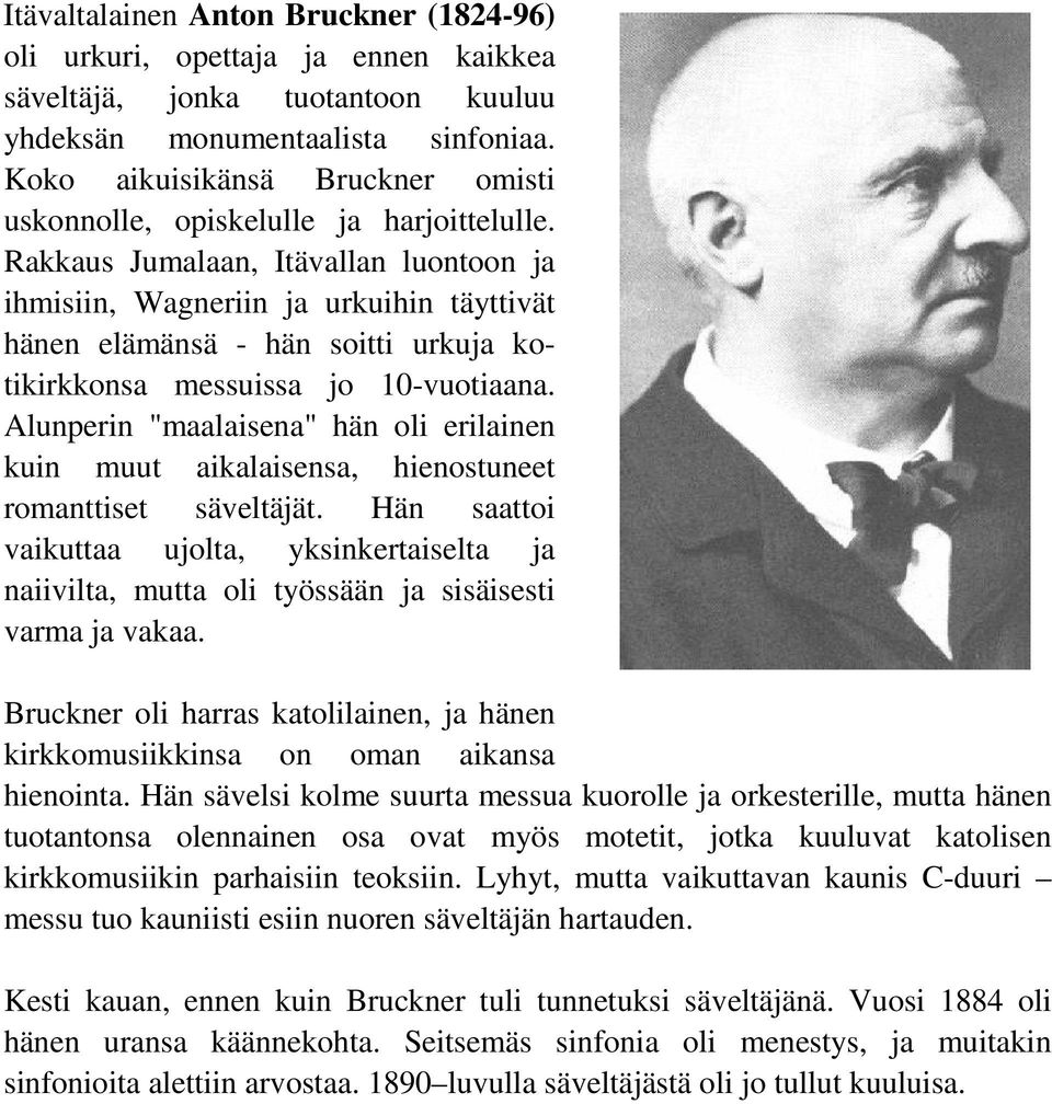 Rakkaus Jumalaan, Itävallan luontoon ja ihmisiin, Wagneriin ja urkuihin täyttivät hänen elämänsä - hän soitti urkuja kotikirkkonsa messuissa jo 10-vuotiaana.