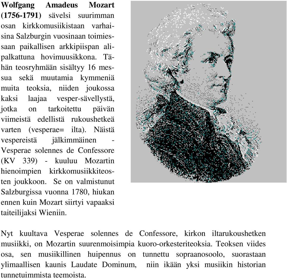 (vesperae= ilta). Näistä vespereistä jälkimmäinen - Vesperae solennes de Confessore (KV 339) - kuuluu Mozartin hienoimpien kirkkomusiikkiteosten joukkoon.