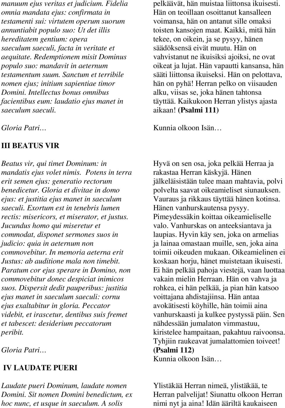 Redemptionem misit Dominus populo suo: mandavit in aeternum testamentum suum. Sanctum et terribile nomen ejus; initium sapientiae timor Domini.