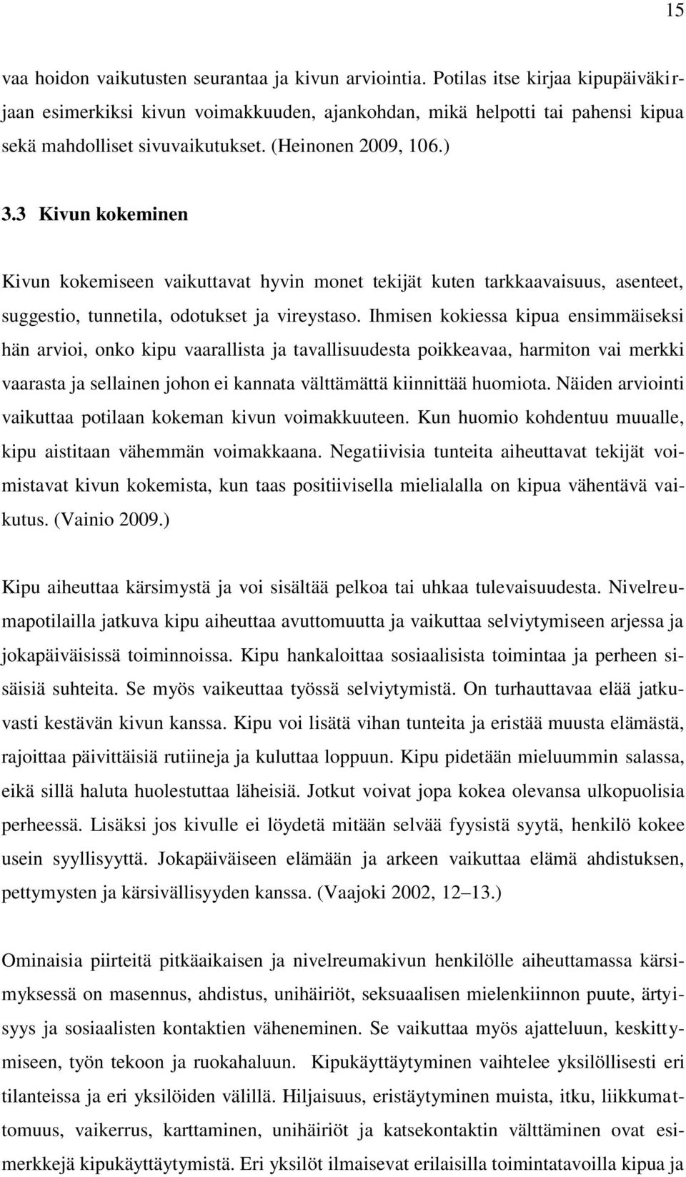 3 Kivun kokeminen Kivun kokemiseen vaikuttavat hyvin monet tekijät kuten tarkkaavaisuus, asenteet, suggestio, tunnetila, odotukset ja vireystaso.