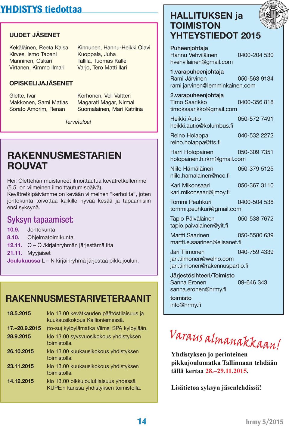 RAKENNUSMESTARIEN ROUVAT Hei! Olettehan muistaneet ilmoittautua kevätretkellemme (5.5. on viimeinen ilmoittautumispäivä).