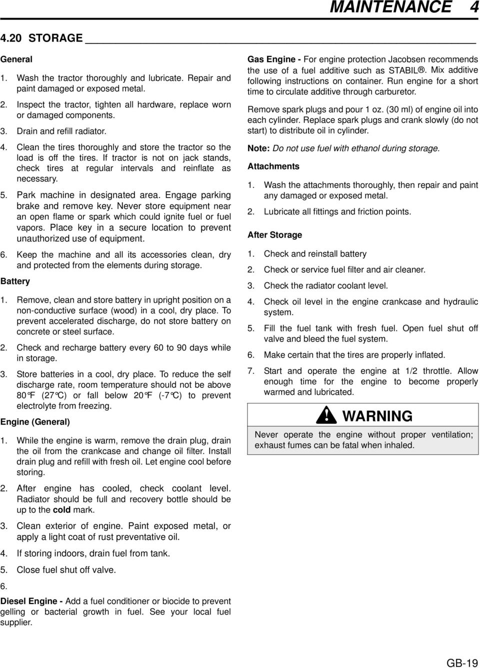 If tractor is not on jack stands, check tires at regular intervals and reinflate as necessary. 5. Park machine in designated area. Engage parking brake and remove key.