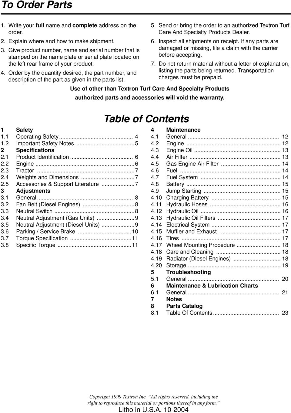 Order by the quantity desired, the part number, and description of the part as given in the parts list. 5. Send or bring the order to an authorized Textron Turf Care And Specialty Products Dealer. 6.