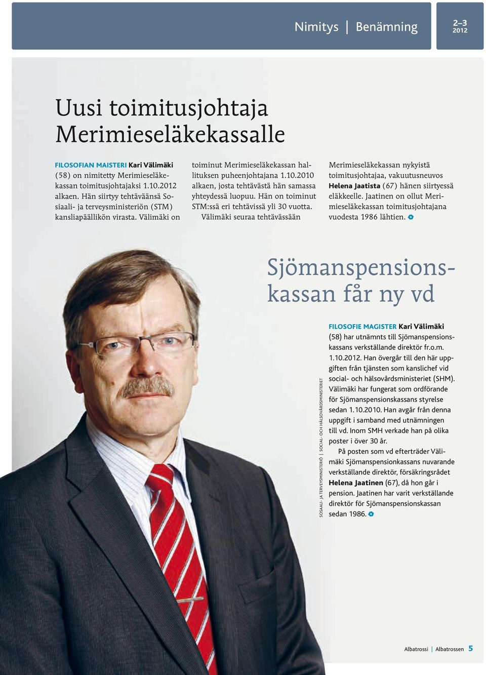 2010 alkaen, josta tehtävästä hän samassa yhteydessä luopuu. Hän on toiminut STM:ssä eri tehtävissä yli 30 vuotta.