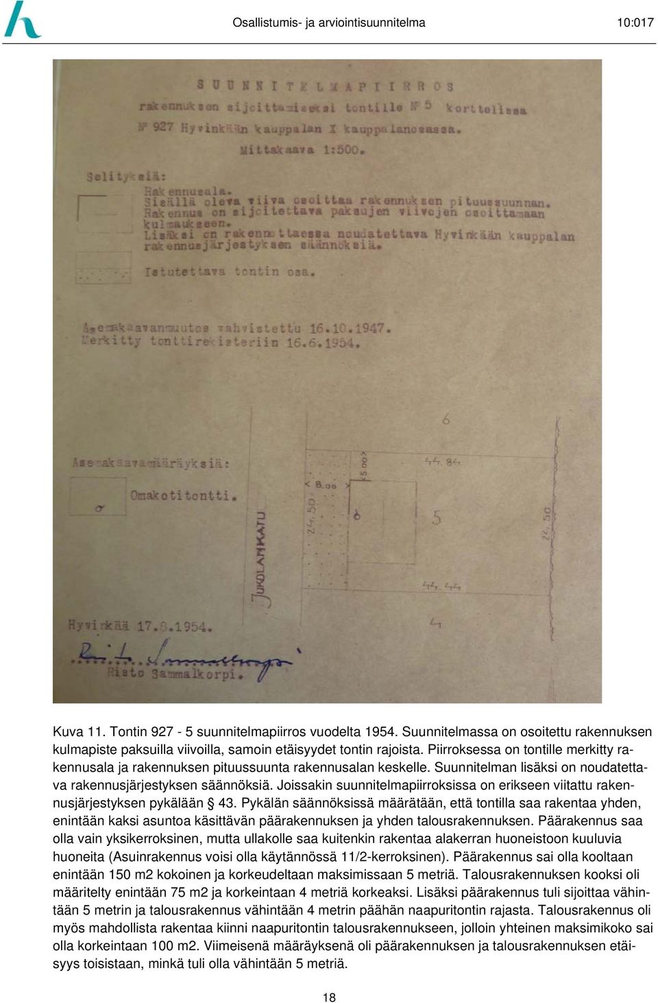 Joissakin suunnitelmapiirroksissa on erikseen viitattu rakennusjärjestyksen pykälään 43.