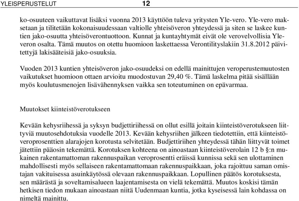 Kunnat ja kuntayhtymät eivät ole verovelvollisia Yleveron osalta. Tämä muutos on otettu huomioon laskettaessa Verontilityslakiin 31.8.2012 päivitettyjä lakisääteisiä jako-osuuksia.