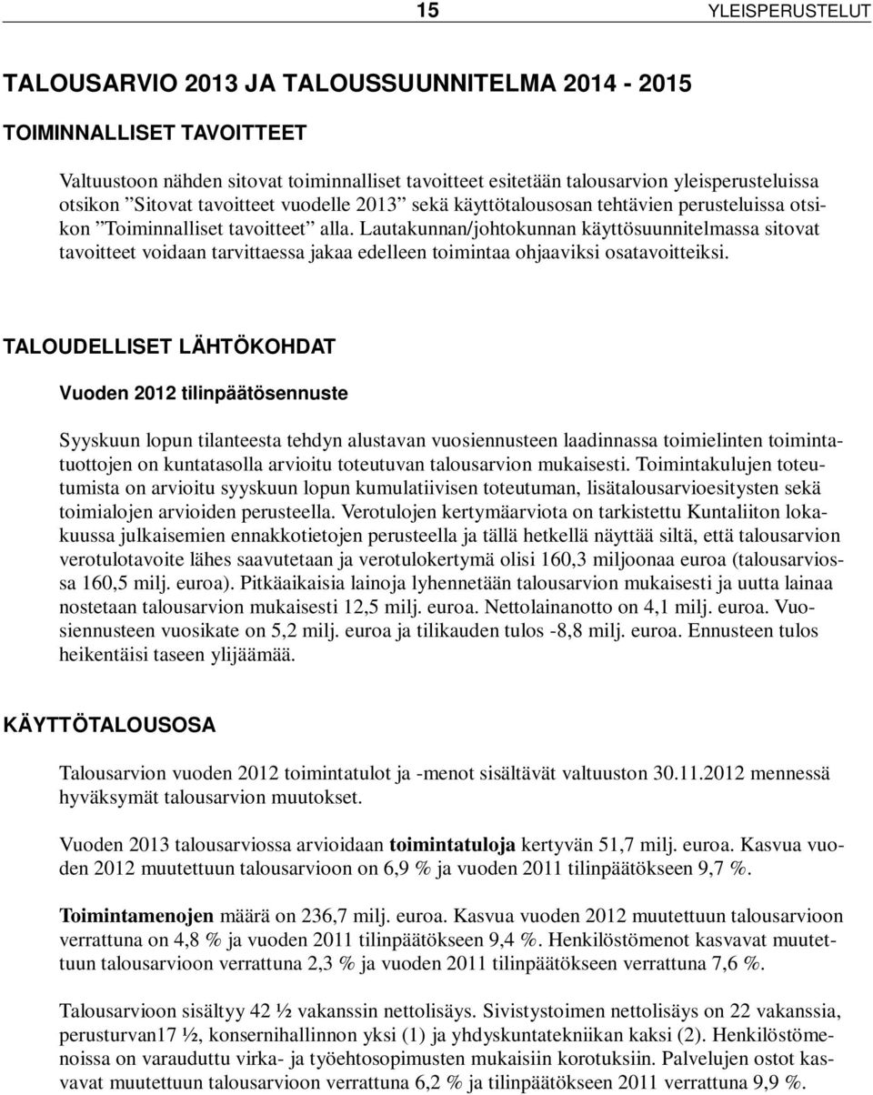 Lautakunnan/johtokunnan käyttösuunnitelmassa sitovat tavoitteet voidaan tarvittaessa jakaa edelleen toimintaa ohjaaviksi osatavoitteiksi.