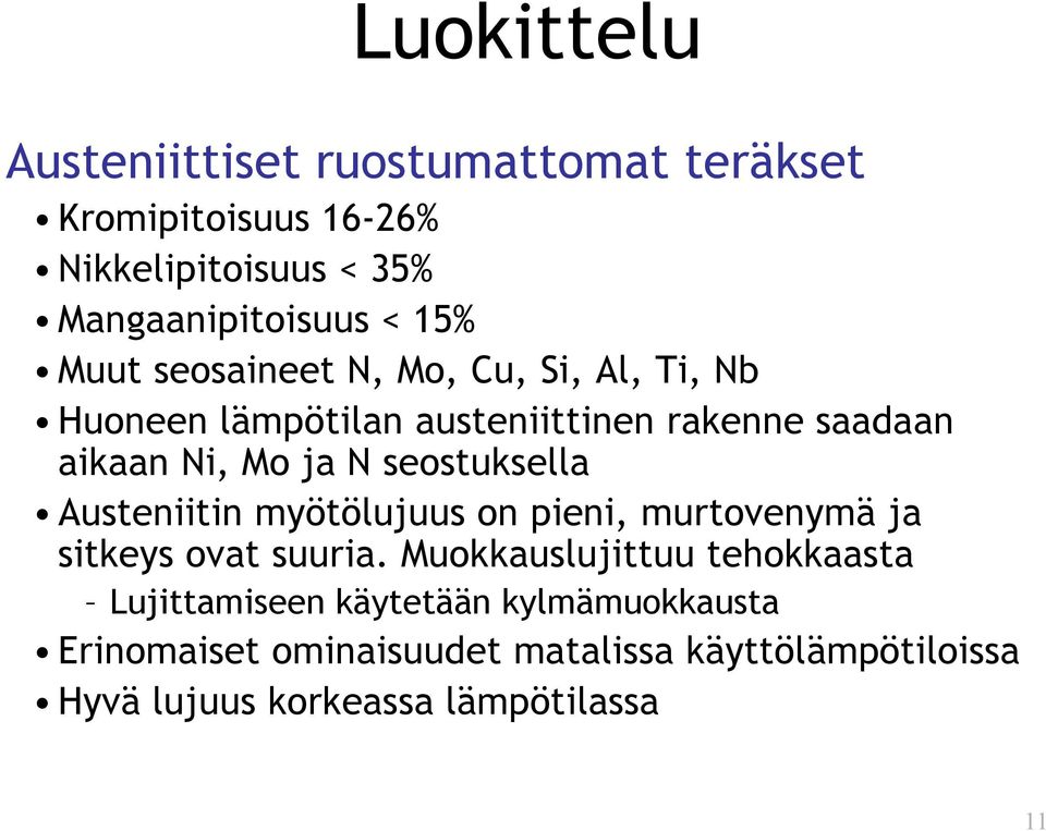 seostuksella Austeniitin myötölujuus on pieni, murtovenymä ja sitkeys ovat suuria.