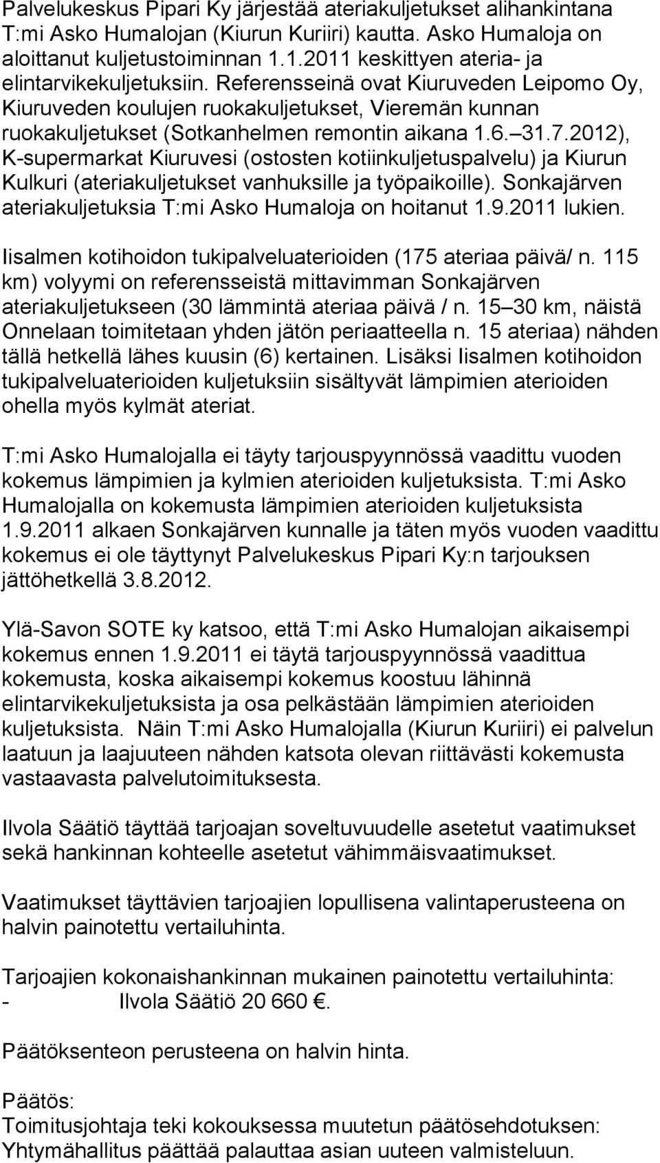 6. 31.7.2012), K-supermarkat Kiuruvesi (ostosten kotiinkuljetuspalvelu) ja Kiurun Kulkuri (ateriakuljetukset vanhuksille ja työpaikoille).