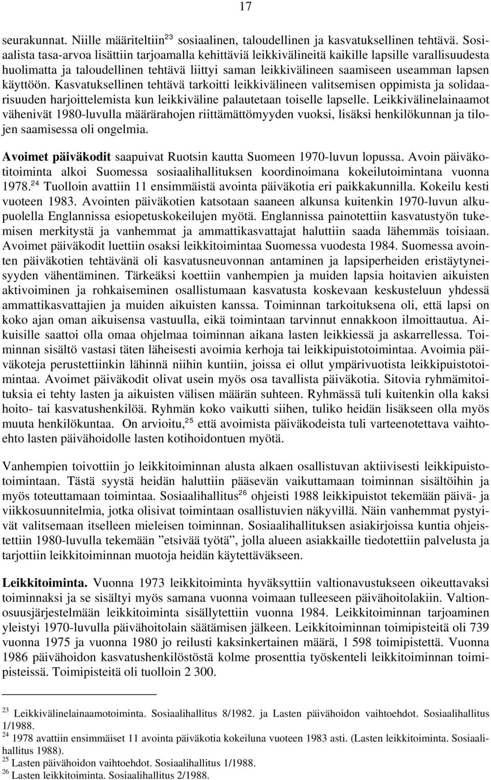 käyttöön. Kasvatuksellinen tehtävä tarkoitti leikkivälineen valitsemisen oppimista ja solidaarisuuden harjoittelemista kun leikkiväline palautetaan toiselle lapselle.