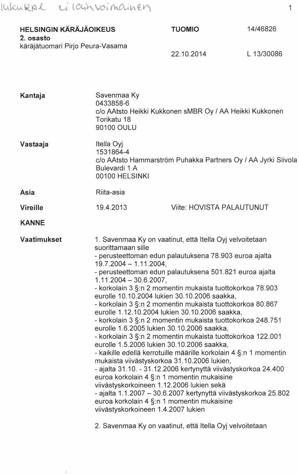 Partners Oy / AA Jyrki Siivola Bulevardi 1 A 00100 HELSINKI Riita-asia Vireille KANNE 19.4.2013 Viite: HOVISTA PALAUTUNUT Vaatimu kset 1.