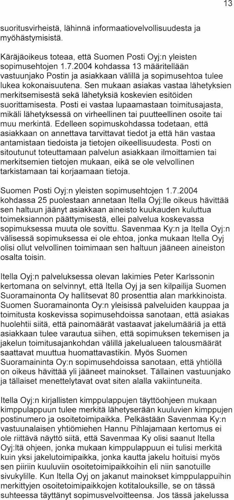 Sen mukaan asiakas vastaa lähetyksien merkitsemisestä sekä lähetyksiä koskevien esitöiden suorittamisesta.