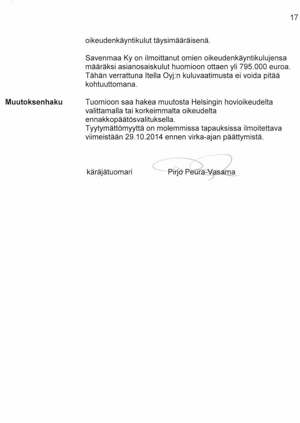 Tähän verrattuna Itella Oyjm kuluvaatimusta ei voida pitää kohtuuttomana.