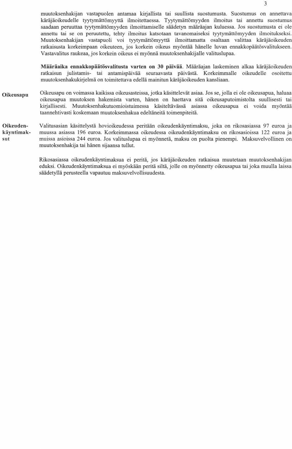 Jos suostumusta ei ole annettu tai se on peruutettu, tehty ilmoitus katsotaan tavanomaiseksi tyytymättömyyden ilmoitukseksi.