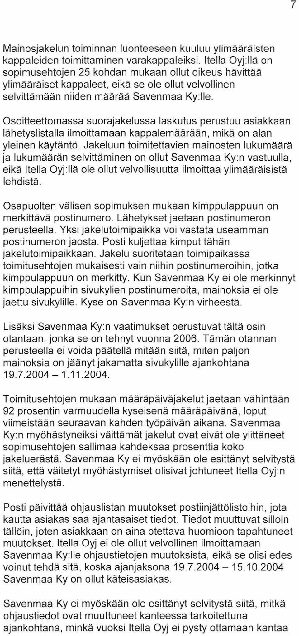 Osoitteettomassa suorajakelussa laskutus perustuu asiakkaan lähetyslistalla ilmoittamaan kappalemäärään, mikä on alan yleinen käytäntö.