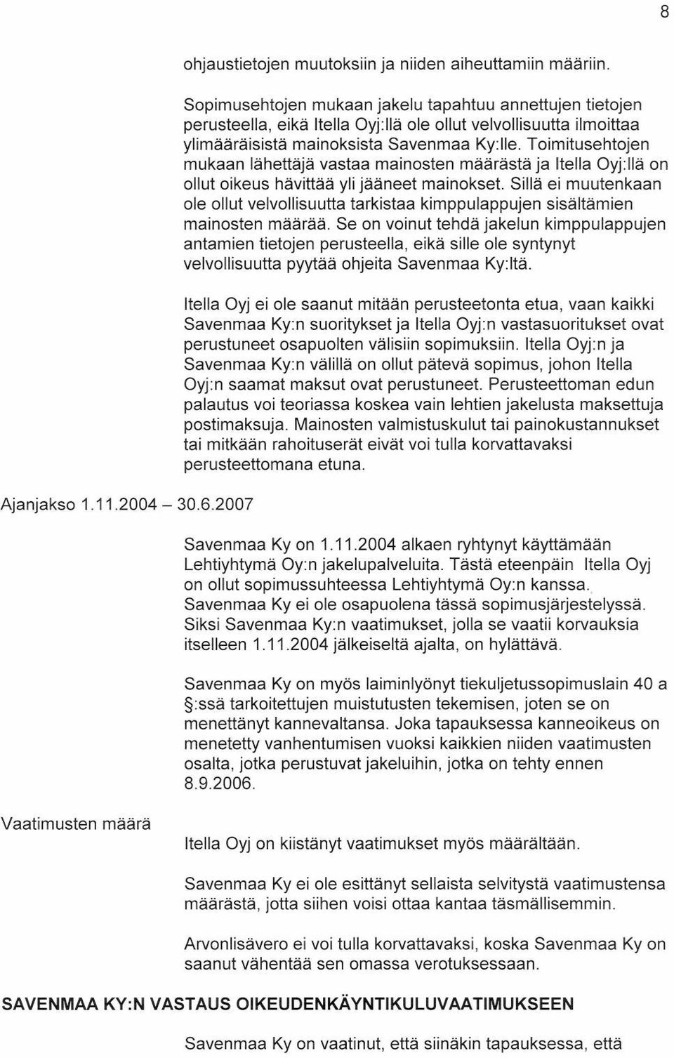 Toimitusehtojen mukaan lähettäjä vastaa mainosten määrästä ja Itella Oyj:llä on ollut oikeus hävittää ylijääneet mainokset.