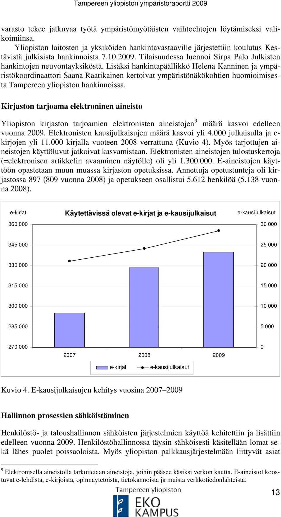 Lisäksi hankintapäällikkö Helena Kanninen ja ympäristökoordinaattori Saana Raatikainen kertoivat ympäristönäkökohtien huomioimisesta Tampereen yliopiston hankinnoissa.