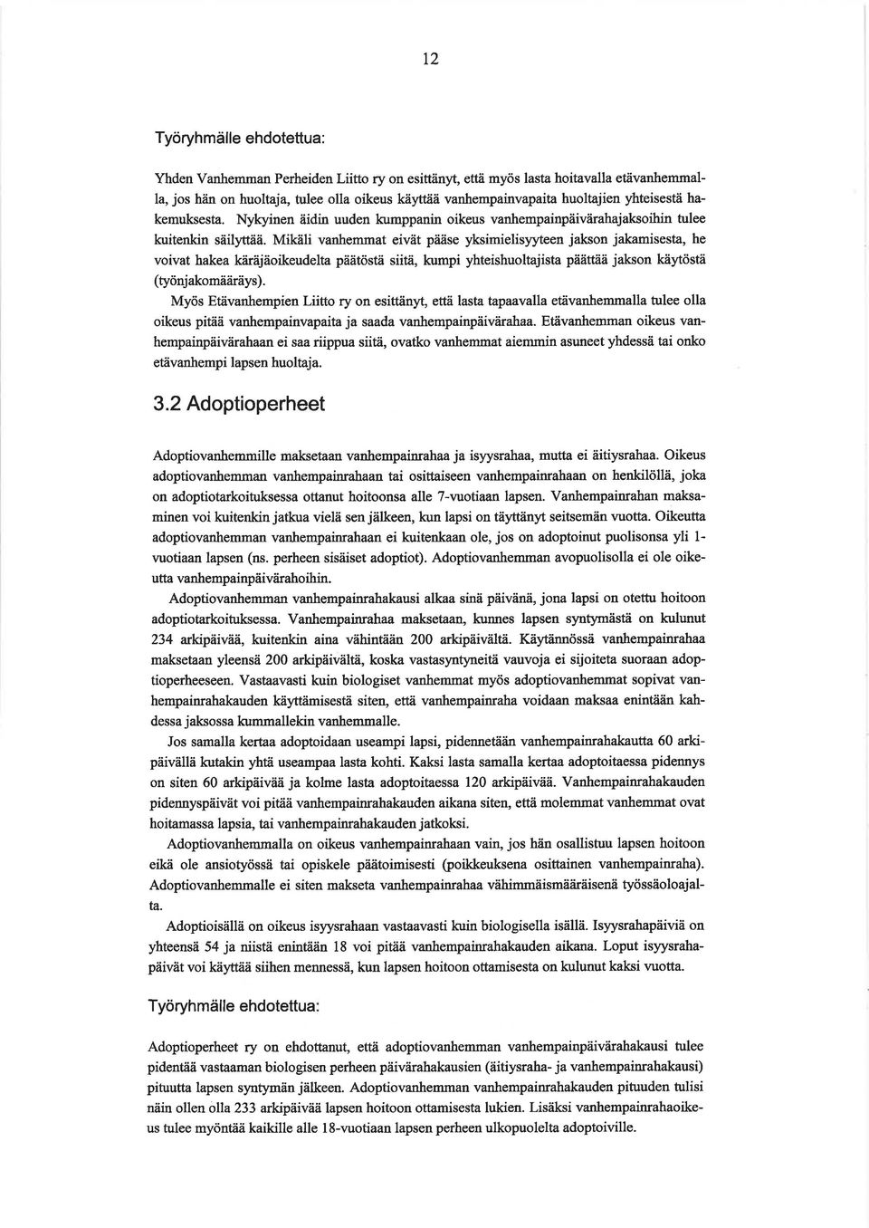 Mikäli vanhemmat eivät pääse yksimielisyyteen jakson jakamisesta, he voivat hakea käräjäoikeudelta päätöstä siitä, kumpi yhteishuoltajista päättää jakson käytöstä ( työnjakomääräys).