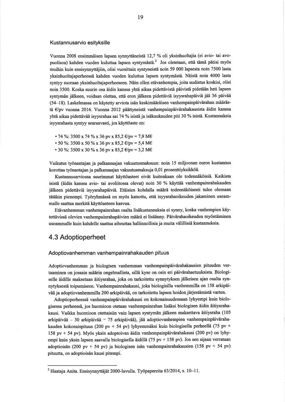 Näistä noin 4000 lasta syntyy suoraan yksinhuoltajaperheeseen. Näin ollen etävanhempia, joita uudistus koskisi, olisi noin 3500.