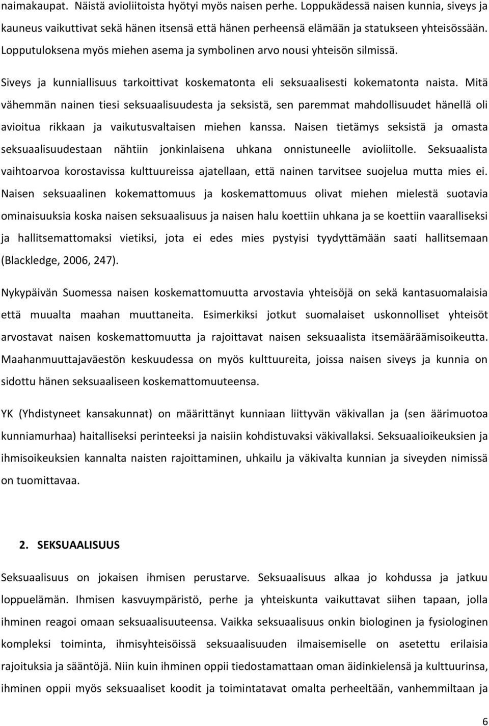 Mitä vähemmän nainen tiesi seksuaalisuudesta ja seksistä, sen paremmat mahdollisuudet hänellä oli avioitua rikkaan ja vaikutusvaltaisen miehen kanssa.