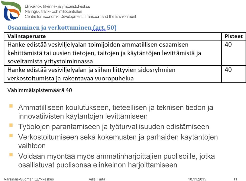 Verkostoitumiseen sekä kokemusten ja parhaiden käytäntöjen vaihtoon Voidaan myöntää