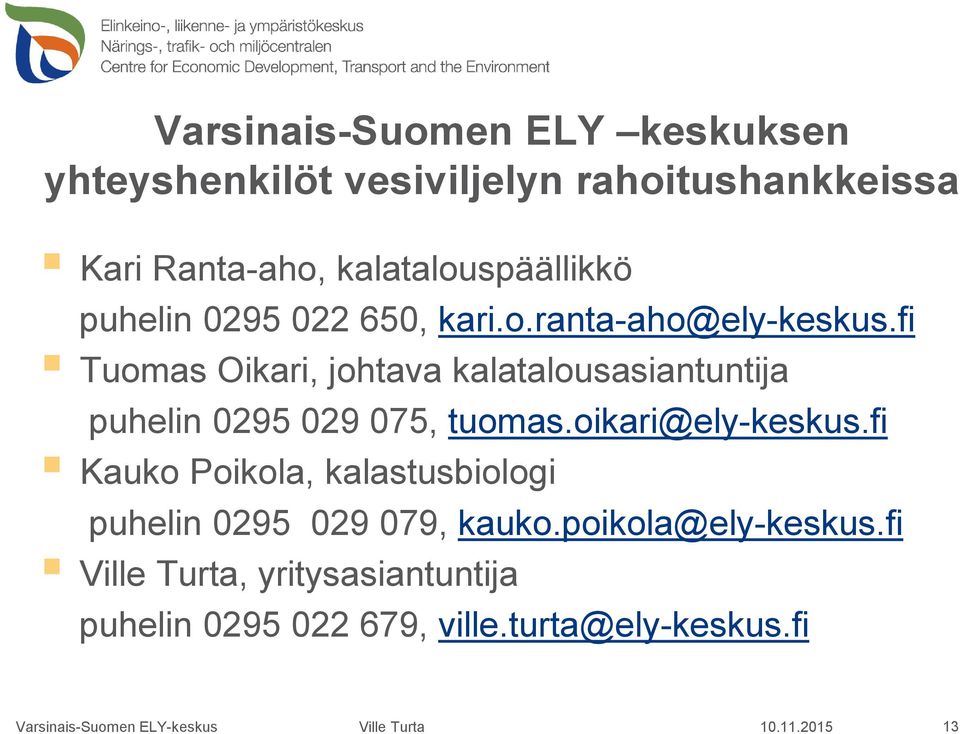 fi Tuomas Oikari, johtava kalatalousasiantuntija puhelin 0295 029 075, tuomas.oikari@ely-keskus.