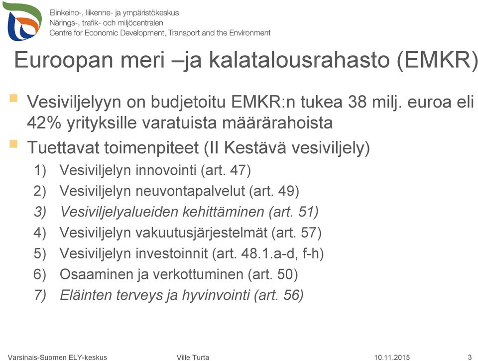 innovointi (art. 47) 2) Vesiviljelyn neuvontapalvelut (art. 49) 3) Vesiviljelyalueiden kehittäminen (art.