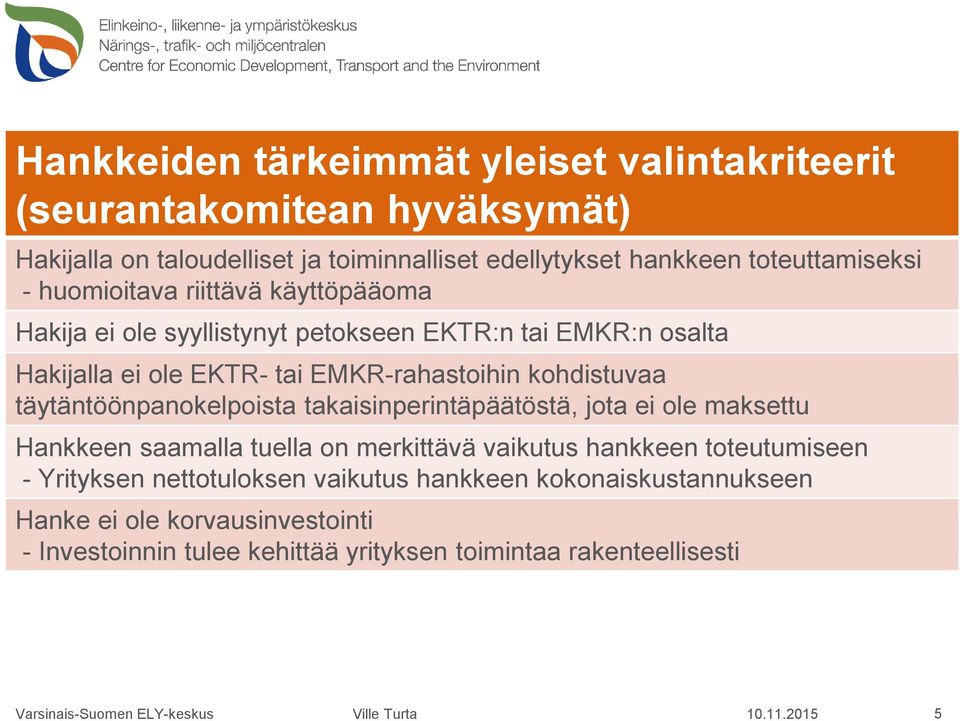 EMKR-rahastoihin kohdistuvaa täytäntöönpanokelpoista takaisinperintäpäätöstä, jota ei ole maksettu Hankkeen saamalla tuella on merkittävä vaikutus hankkeen