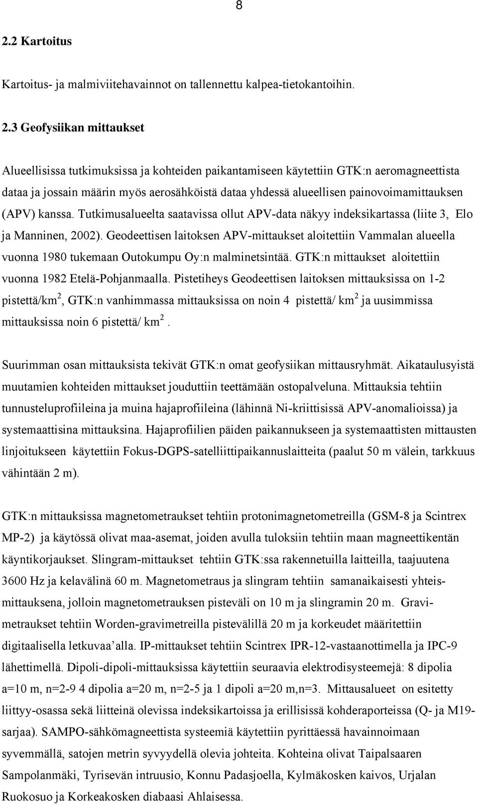 Tutkimusalueelta saatavissa ollut APV-data näkyy indeksikartassa (liite 3, Elo ja Manninen, 2002).