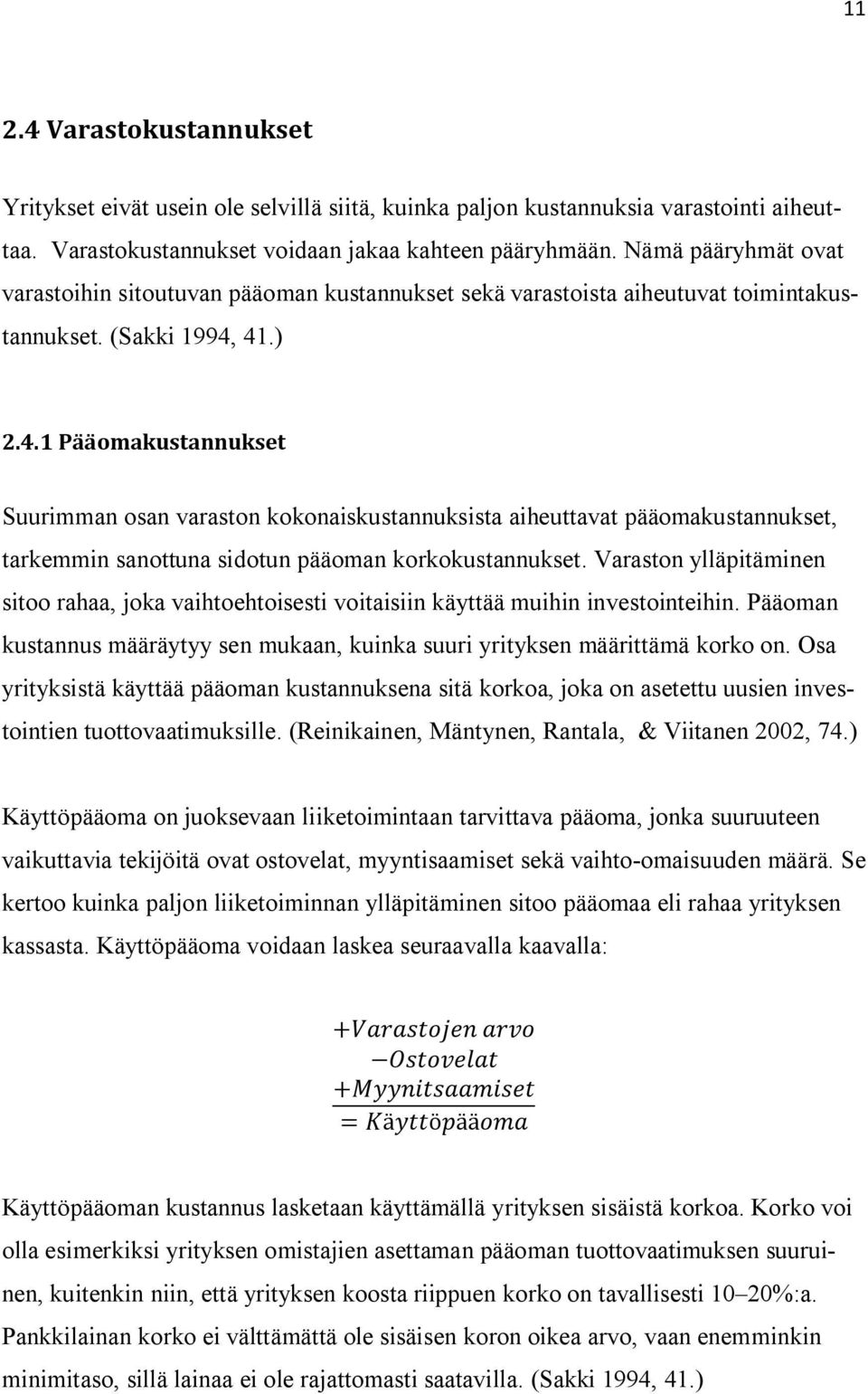 41.) 2.4.1 Pääomakustannukset Suurimman osan varaston kokonaiskustannuksista aiheuttavat pääomakustannukset, tarkemmin sanottuna sidotun pääoman korkokustannukset.