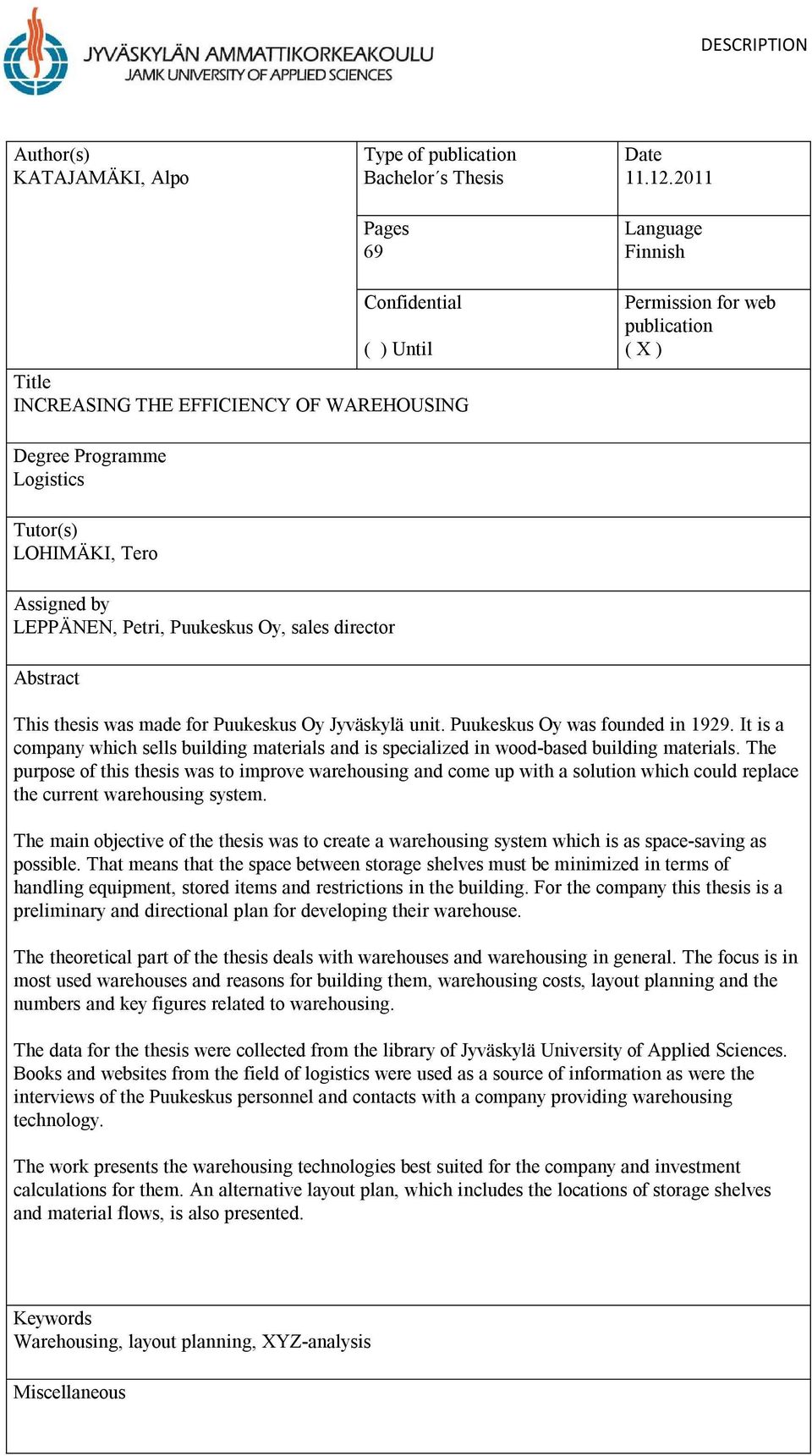 LEPPÄNEN, Petri, Puukeskus Oy, sales director Abstract This thesis was made for Puukeskus Oy Jyväskylä unit. Puukeskus Oy was founded in 1929.