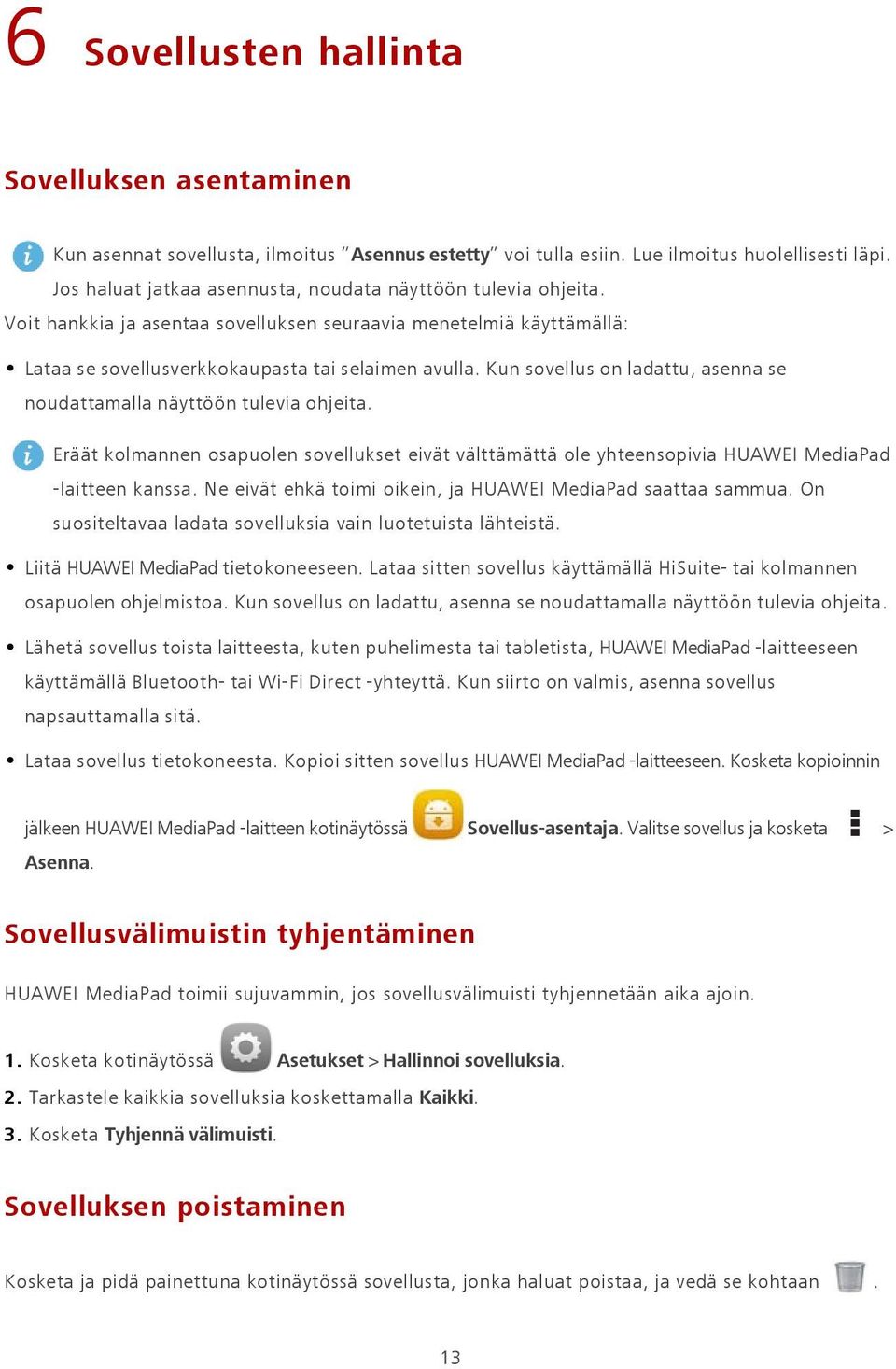 Kun sovellus on ladattu, asenna se noudattamalla näyttöön tulevia ohjeita. Eräät kolmannen osapuolen sovellukset eivät välttämättä ole yhteensopivia HUAWEI MediaPad -laitteen kanssa.