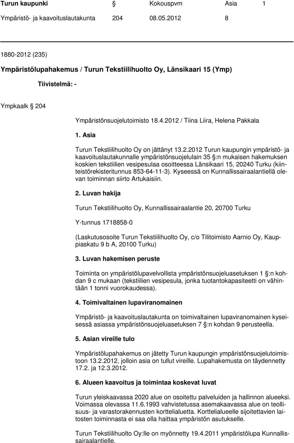 2012 Turun kaupungin ympäristö- ja kaavoituslautakunnalle ympäristönsuojelulain 35 :n mukaisen hakemuksen koskien tekstiilien vesipesulaa osoitteessa Länsikaari 15, 20240 Turku