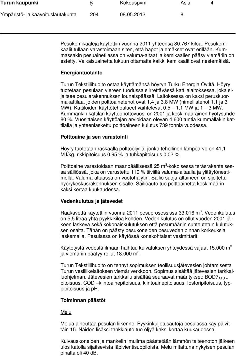 Energiantuotanto Turun Tekstiilihuolto ostaa käyttämänsä höyryn Turku Energia Oy:ltä.