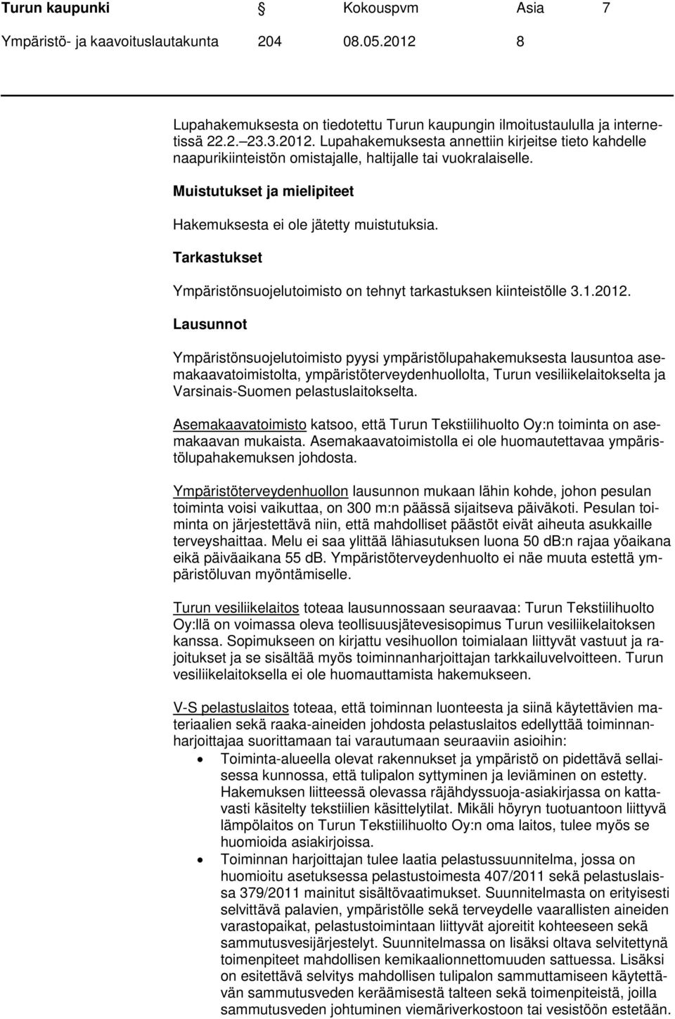 Tarkastukset Ympäristönsuojelutoimisto on tehnyt tarkastuksen kiinteistölle 3.1.2012.