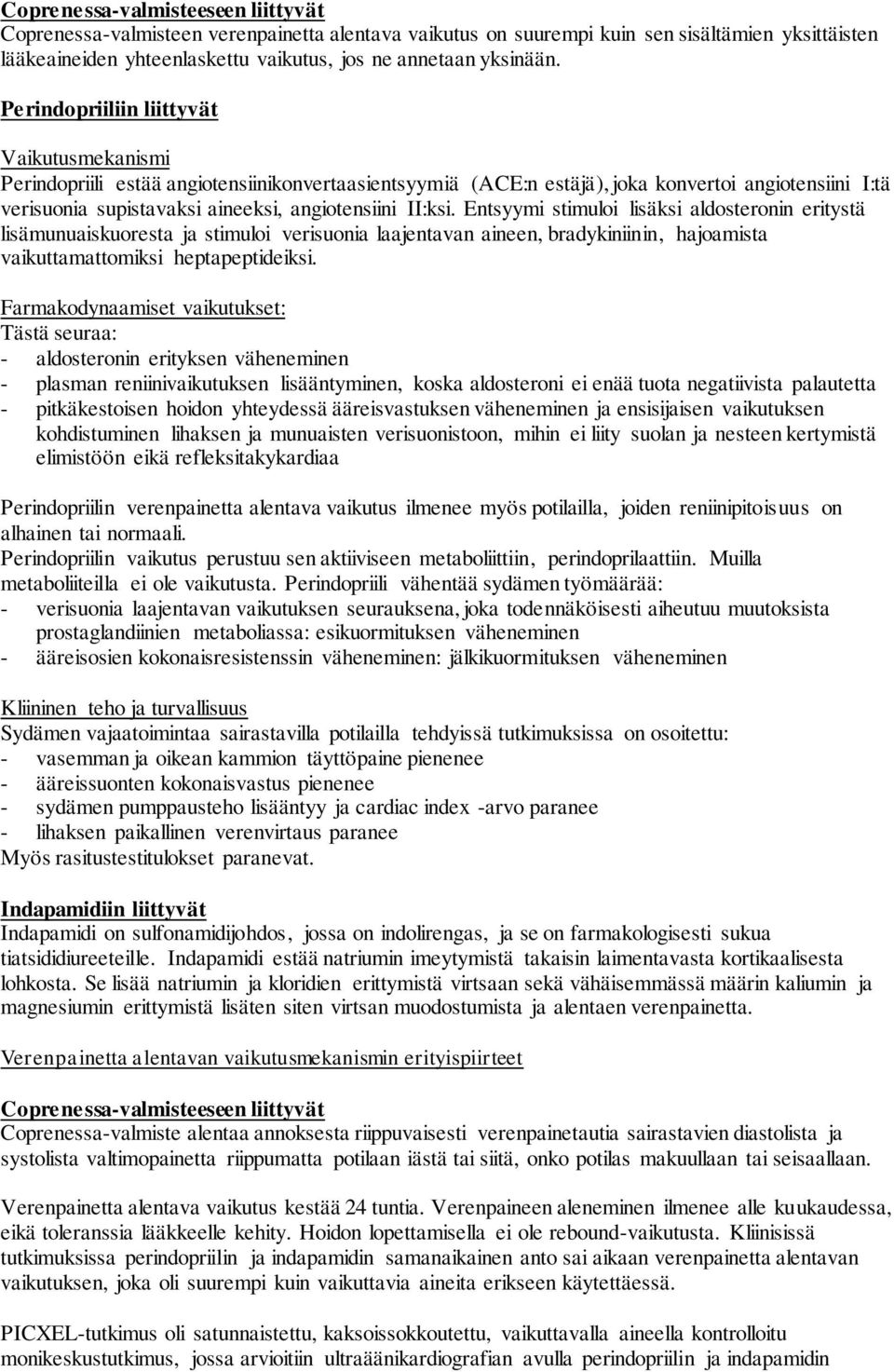 II:ksi. Entsyymi stimuloi lisäksi aldosteronin eritystä lisämunuaiskuoresta ja stimuloi verisuonia laajentavan aineen, bradykiniinin, hajoamista vaikuttamattomiksi heptapeptideiksi.