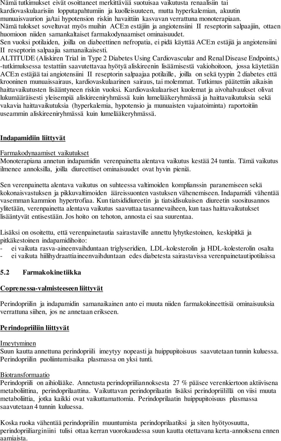 Nämä tulokset soveltuvat myös muihin ACE:n estäjiin ja angiotensiini II reseptorin salpaajiin, ottaen huomioon niiden samankaltaiset farmakodynaamiset ominaisuudet.