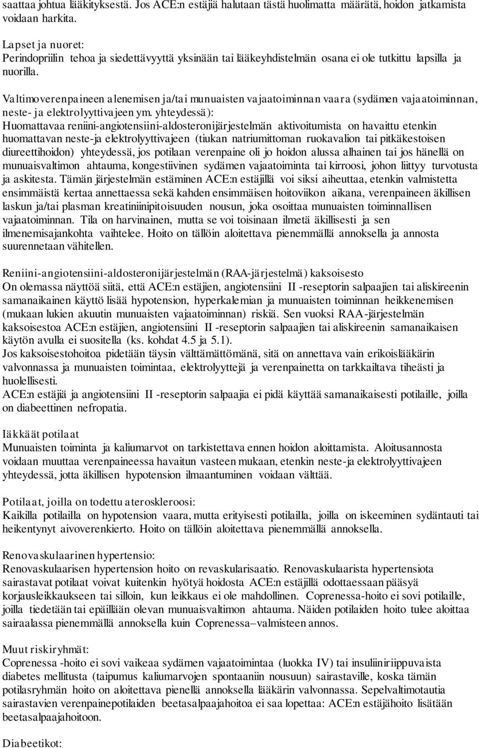 Valtimoverenpaineen alenemisen ja/tai munuaisten vajaatoiminnan vaara (sydämen vajaatoiminnan, neste- ja elektrolyyttivajeen ym.