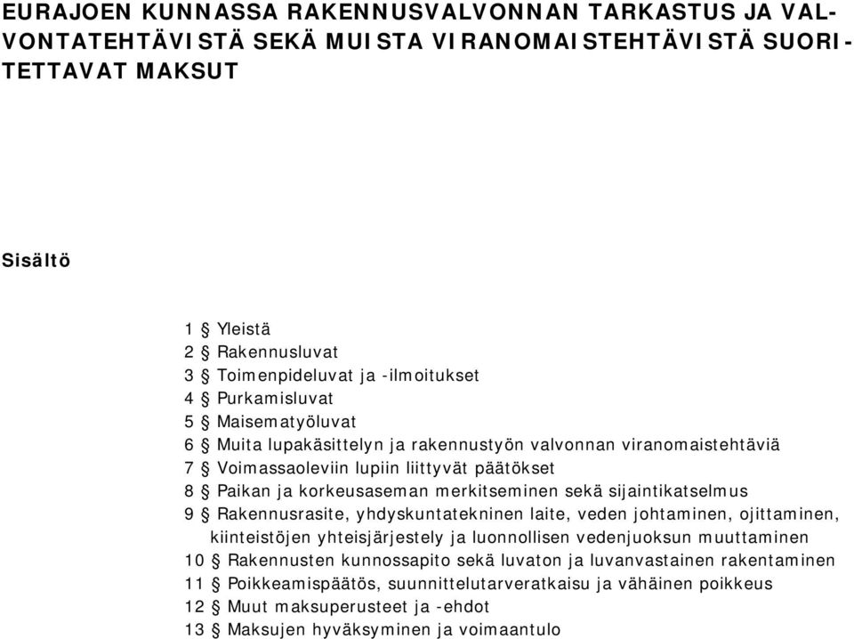 merkitseminen sekä sijaintikatselmus 9 Rakennusrasite, yhdyskuntatekninen laite, veden johtaminen, ojittaminen, kiinteistöjen yhteisjärjestely ja luonnollisen vedenjuoksun muuttaminen 10