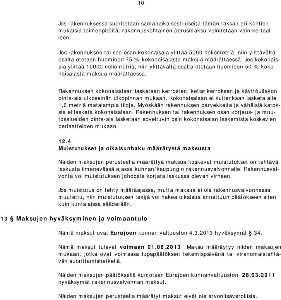 Jos kokonaisala ylittää 10000 neliömetriä, niin ylittävältä osalta otetaan huomioon 50 % kokonaisalasta a määrättäessä.