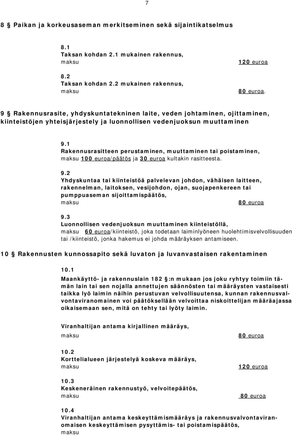 1 Rakennusrasitteen perustaminen, muuttaminen tai poistaminen, /päätös ja 30 euroa kultakin rasitteesta. 9.