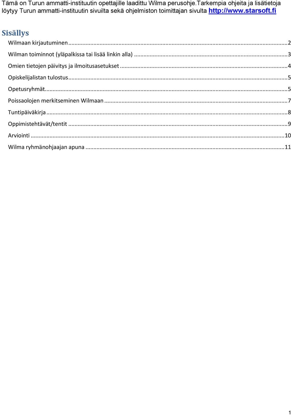 fi Sisällys Wilmaan kirjautuminen... 2 Wilman toiminnot (yläpalkissa tai lisää linkin alla).