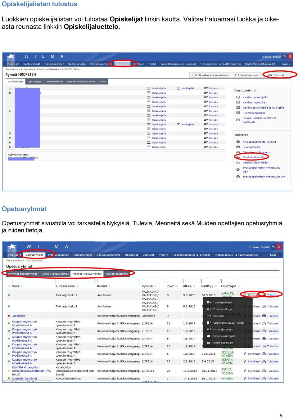 Valitse haluamasi luokka ja oikeasta reunasta linkkin Opiskelijaluettelo.